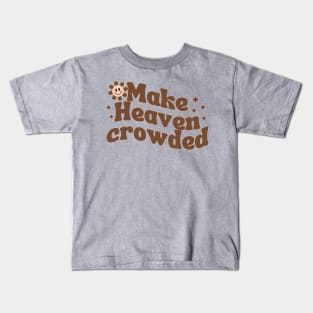 Make Heaven Crowded Kids T-Shirt